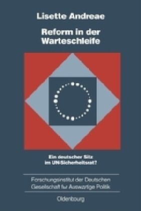 Reform in Der Warteschleife: Ein Deutscher Sitz Im Un-Sicherheitsrat? (Hardcover)