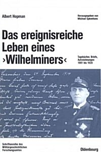 Das Ereignisreiche Leben Eines Wilhelminers: Tageb?her, Briefe, Aufzeichnungen 1901 Bis 1920 (Hardcover)