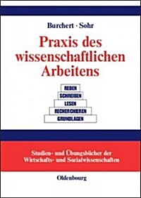 PRAXIS Des Wissenschaftlichen Arbeitens: Eine Anwendungsorientierte Einf?rung (Hardcover, Reprint 2015)