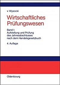 Wirtschaftliches Pr?ungswesen, Bd I, Wirtschaftliches Pr?ungswesenBand I: Aufstellung und Pr?ung des Jahresabschlusses nach dem Handelsgesetzbuch (Hardcover, 4, 4., Uberarb. Un)