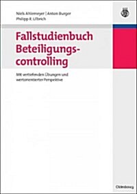 Fallstudienbuch Beteiligungscontrolling: Mit Vertiefenden ?ungen Und Wertorientierter Perspektive (Paperback)