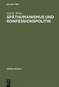 Spathumanismus und Konfessionspolitik : die europaische Gelehrtenrepublik um 1600 im Spiegel der Korrespondenzen Georg Michael Lingelsheims