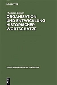 Organisation und Entwicklung historischer Wortsch?ze (Hardcover, Reprint 2014)
