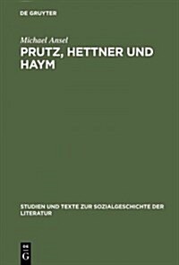 Prutz, Hettner Und Haym (Hardcover, Reprint 2014)