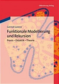 Funktionale Modellierung Und Rekursion: PRAXIS - Didaktik - Theorie (Paperback)