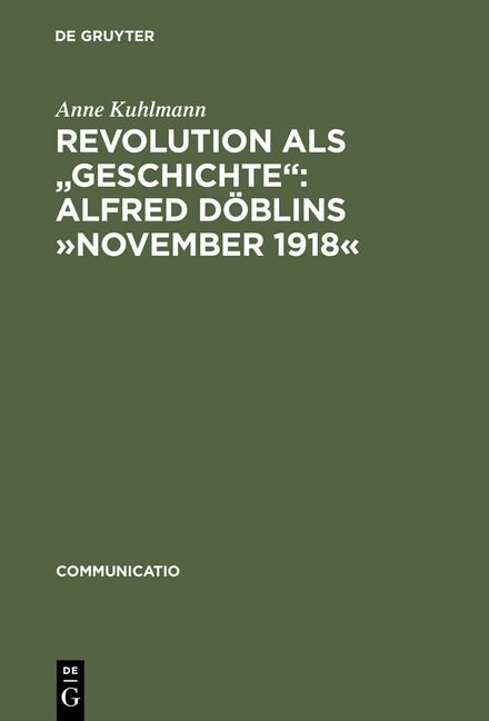 Revolution als Geschichte: Alfred D?lins November 1918 (Hardcover, Reprint 2015)