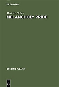 Melancholy Pride: Nation, Race, and Gender in the German Literature of Cultural Zionism (Hardcover, Reprint 2014)