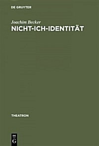 Nicht-Ich-Identit?: 훥thetische Subjektivit? in Samuel Becketts Arbeiten F? Theater, Radio, Film Und Fernsehen (Hardcover, Reprint 2015)