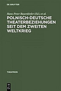 Polnisch-deutsche Theaterbeziehungen seit dem Zweiten Weltkrieg (Hardcover, Reprint 2015)