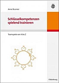 Schl?selkompetenzen Spielend Trainieren: Teamspiele Von a Bis Z (Hardcover)