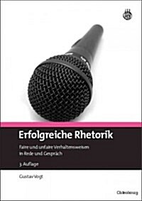 Erfolgreiche Rhetorik: Faire Und Unfaire Verhaltensweisen in Rede Und Gespr?h (Paperback, 3, 3., Vollstandig)