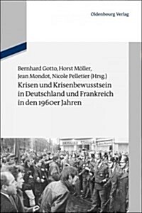 Krisen Und Krisenbewusstsein in Deutschland Und Frankreich in Den 1960er Jahren (Hardcover)