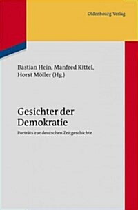 Gesichter Der Demokratie: Portr?s Zur Deutschen Zeitgeschichte. Eine Ver?fentlichung Des Instituts F? Zeitgeschichte M?chen-Berlin (Hardcover)