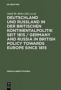 Deutschland Und Ru?and in Der Britischen Kontinentalpolitik Seit 1815 / Germany and Russia in British Policy Towards Europe Since 1815 (Hardcover, Reprint 2015)