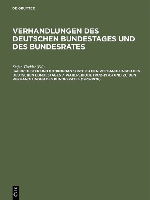 Sachregister Und Konkordanzliste Zu Den Verhandlungen Des Deutschen Bundestages 7. Wahlperiode (1972-1976) Und Zu Den Verhandlungen Des Bundesrates (1 (Hardcover, Reprint 2018)