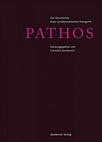 Pathos: Zur Geschichte Einer Problematischen Kategorie (Hardcover)