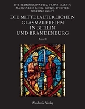 Die Mittelalterlichen Glasmalereien in Berlin Und Brandenburg (Hardcover)