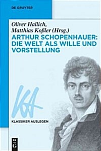 Arthur Schopenhauer: Die Welt ALS Wille Und Vorstellung (Hardcover)