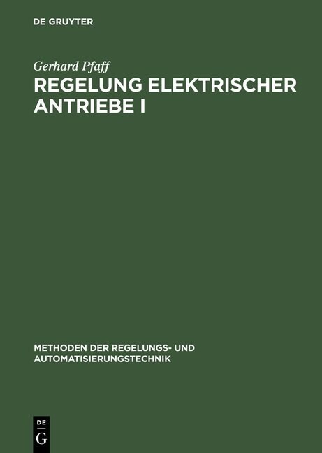 Regelung Elektrischer Antriebe I: Eigenschaften, Gleichungen Und Strukturbilder Der Motoren (Hardcover, 5, 5. Aufl. Reprin)