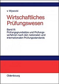 Wirtschaftliches Pr?ungswesen, Band III, Pr?ungsgrunds?ze und Pr?ungsverfahren nach den nationalen und internationalen Pr?ungsstandards (Hardcover, Reprint 2014)