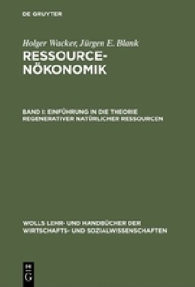 Ressourcen?onomik, Band I, Einf?rung in die Theorie regenerativer nat?licher Ressourcen (Hardcover, Reprint 2015)