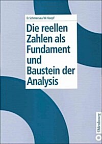 Die Reellen Zahlen ALS Fundament Und Baustein Der Analysis (Hardcover, Reprint 2014)