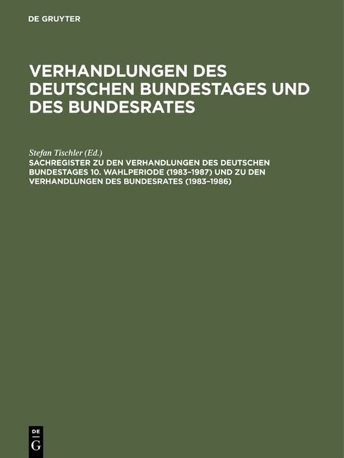 Sachregister Zu Den Verhandlungen Des Deutschen Bundestages 10. Wahlperiode (1983-1987) Und Zu Den Verhandlungen Des Bundesrates (1983-1986) (Hardcover, Reprint 2018)