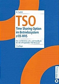 TSO: Time Sharing Option Im Betriebssystem Z/OS Mvs. Das Ausf?rliche Lehr- Und Handbuch F? Den Erfolgreichen Tso-Benutzer (Hardcover, 7, 7., Erw. Aufl.)