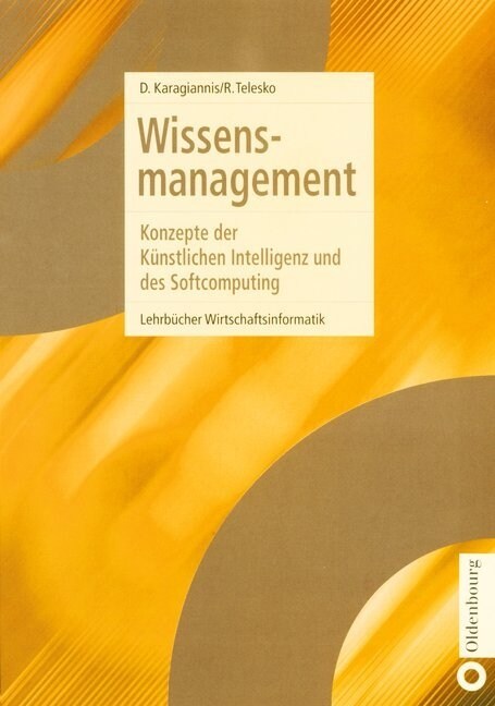 Wissensmanagement: Konzepte Der K?stlichen Intelligenz Und Des Softcomputing (Hardcover, Reprint 2015)