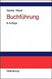 Buchf?rung: Einf?rung in Die Buchhaltung Und Jahresabschlusserstellung (Hardcover, 8, 8., Vollig Neu)