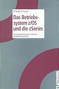 Das Betriebssystem Z/OS Und Die Zseries: Die Darstellung Eines Modernen Gro?echnersystems (Hardcover)
