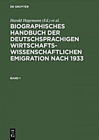 Biographisches Handbuch Der Deutschsprachigen Wirtschaftswissenschaftlichen Emigration Nach 1933 (Hardcover, Reprint)