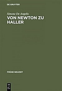 Von Newton Zu Haller: Studien Zum Naturbegriff Zwischen Empirismus Und Deduktiver Methode in Der Schweizer Fr?aufkl?ung (Hardcover, Reprint 2015)