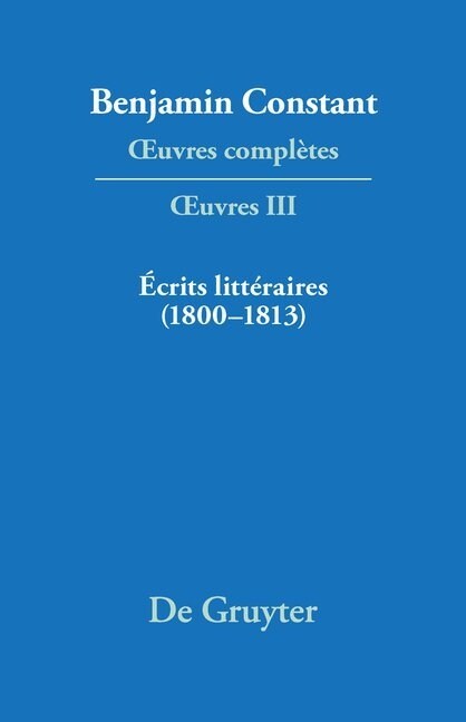 Oeuvres Completes, III, Ecrits Littraires (1800-1813) (Hardcover, Reprint 2017)