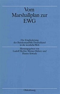 Vom Marshallplan Zur Ewg: Die Eingliederung Der Bundesrepublik Deutschland in Die Westliche Welt (Hardcover)