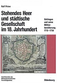 Stehendes Heer und st?tische Gesellschaft im 18. Jahrhundert (Hardcover)