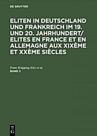 Eliten in Deutschland und Frankreich im 19. und 20. Jahrhundert/Elites en France et en Allemagne aux XIX?e et XX?e si?les, Band 2, Eliten in Deutsc (Hardcover, Reprint 2014)