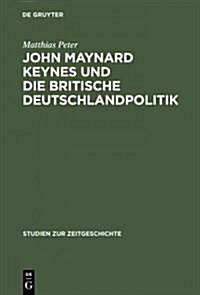 John Maynard Keynes Und Die Britische Deutschlandpolitik: Machtanspruch Und ?onomische Realit? Im Zeitalter Der Weltkriege 1919-1946 (Hardcover, Reprint 2015)