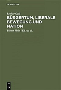 B?gertum, liberale Bewegung und Nation (Hardcover, Reprint 2014)