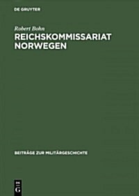 Reichskommissariat Norwegen: 팏ationalsozialistische Neuordnung?Und Kriegswirtschaft (Hardcover, Reprint 2015)