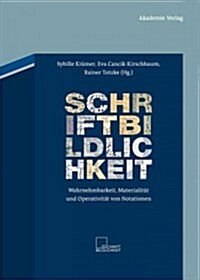 Schriftbildlichkeit: Wahrnehmbarkeit, Materialit? Und Operativit? Von Notationen (Hardcover)