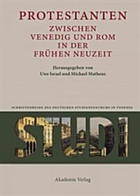 Protestanten zwischen Venedig und Rom in der Fr?en Neuzeit (Hardcover)