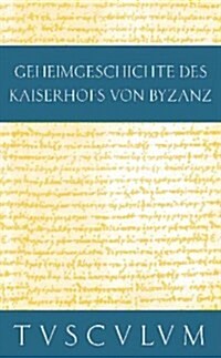 Anekdota: Geheimgeschichte Des Kaiserhofs Von Byzanz. Griechisch - Deutsch (Hardcover)