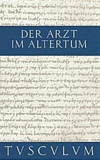 Der Arzt Im Altertum: Griechisch Und Lateinische Quellenst?ke Von Hippokrates Bis Galen (Hardcover, 6. Aufl.)