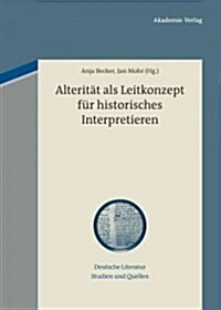 Alterit? Als Leitkonzept F? Historisches Interpretieren (Hardcover)