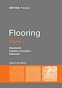 Flooring Volume 1: Standards, Solution Principles, Materials (Paperback)