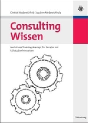 Consulting Wissen: Modulares Trainingskonzept F? Berater Mit Fallstudienhinweisen (Hardcover)