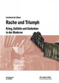 Rache Und Triumph: Krieg, Gef?le Und Gedenken in Der Moderne (Hardcover)