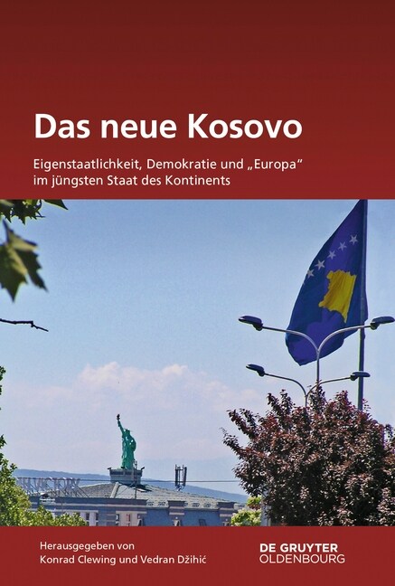 Das Neue Kosovo: Eigenstaatlichkeit, Demokratie Und Europa Im J?gsten Staat Des Kontinents (Hardcover)