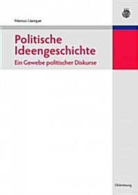 Politische Ideengeschichte - Ein Gewebe Politischer Diskurse (Hardcover)